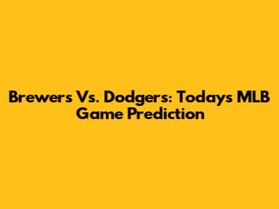 Brewers Vs. Dodgers: Today's MLB Game Prediction