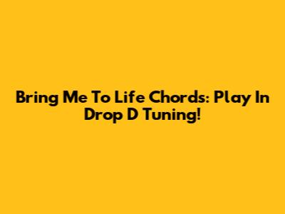 Bring Me To Life Chords: Play In Drop D Tuning!