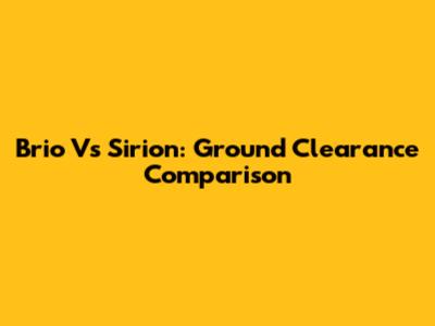 Brio Vs Sirion: Ground Clearance Comparison