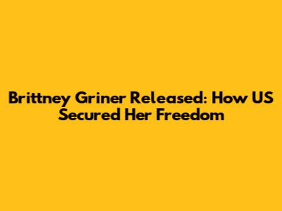 Brittney Griner Released: How US Secured Her Freedom