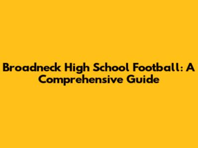 Broadneck High School Football: A Comprehensive Guide