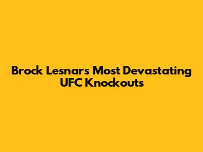 Brock Lesnar's Most Devastating UFC Knockouts