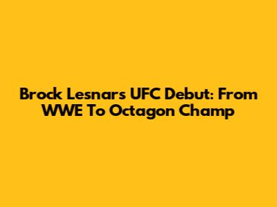 Brock Lesnar's UFC Debut: From WWE To Octagon Champ