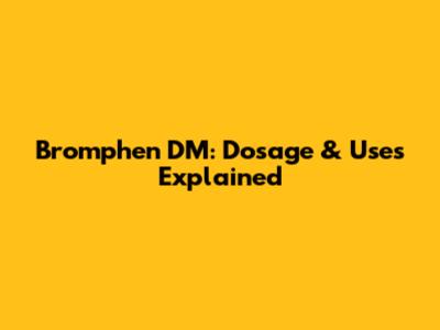 Bromphen DM: Dosage & Uses Explained