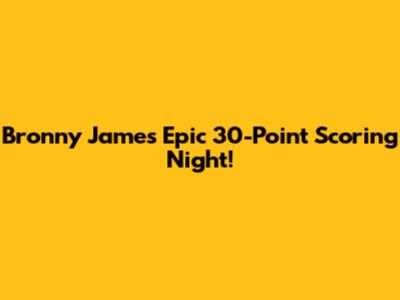 Bronny James' Epic 30-Point Scoring Night!
