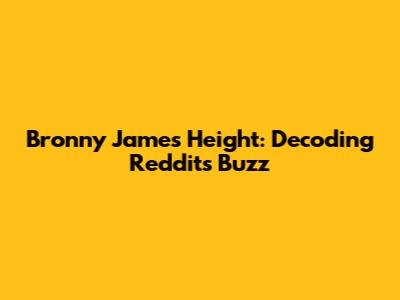 Bronny James' Height: Decoding Reddit's Buzz