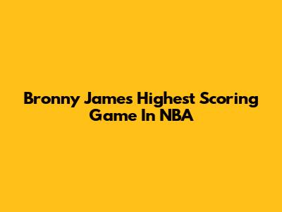 Bronny James' Highest Scoring Game In NBA