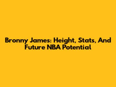 Bronny James: Height, Stats, And Future NBA Potential