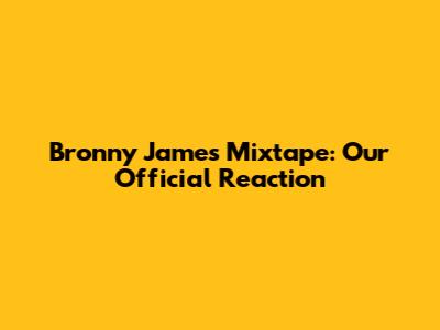 Bronny James Mixtape: Our Official Reaction