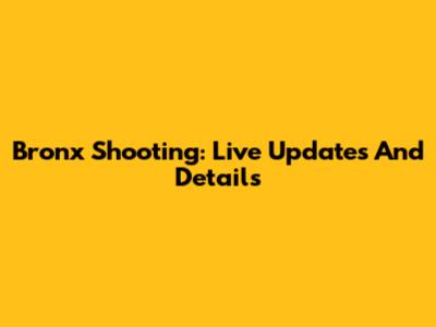 Bronx Shooting: Live Updates And Details