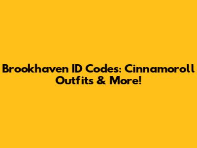 Brookhaven ID Codes: Cinnamoroll Outfits & More!