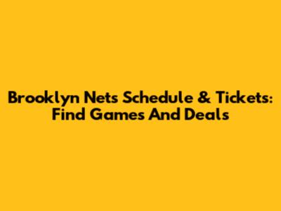 Brooklyn Nets Schedule & Tickets: Find Games And Deals