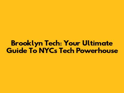 Brooklyn Tech: Your Ultimate Guide To NYC's Tech Powerhouse
