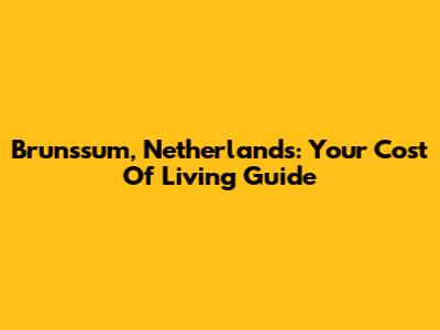 Brunssum, Netherlands: Your Cost Of Living Guide