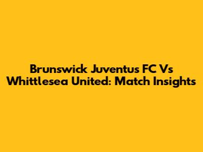 Brunswick Juventus FC Vs Whittlesea United: Match Insights