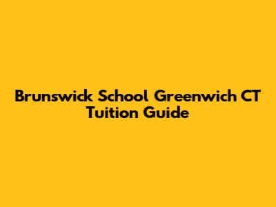 Brunswick School Greenwich CT Tuition Guide