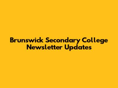 Brunswick Secondary College Newsletter Updates