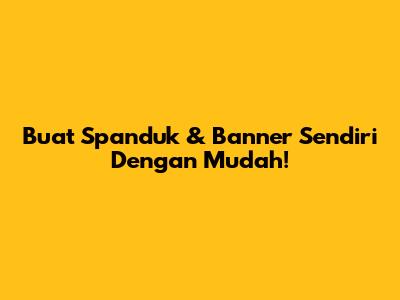 Buat Spanduk & Banner Sendiri Dengan Mudah!
