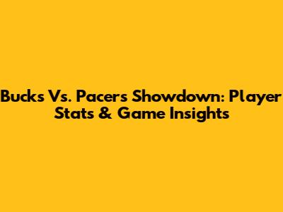 Bucks Vs. Pacers Showdown: Player Stats & Game Insights