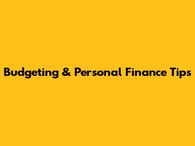 Budgeting & Personal Finance Tips