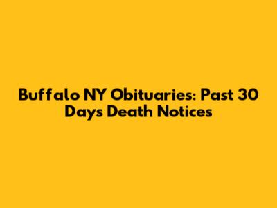 Buffalo NY Obituaries: Past 30 Days Death Notices
