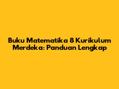 Buku Matematika 8 Kurikulum Merdeka: Panduan Lengkap