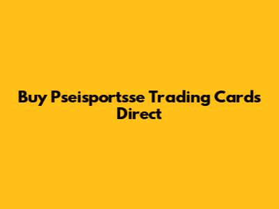 Buy Pseisportsse Trading Cards Direct