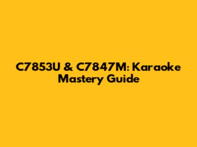 C7853U & C7847M: Karaoke Mastery Guide