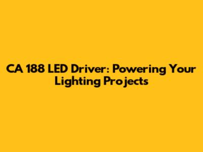 CA 188 LED Driver: Powering Your Lighting Projects