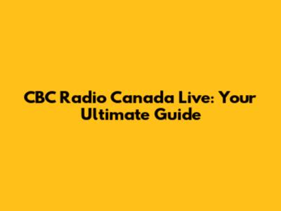 CBC Radio Canada Live: Your Ultimate Guide