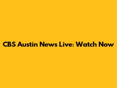 CBS Austin News Live: Watch Now