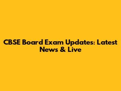 CBSE Board Exam Updates: Latest News & Live