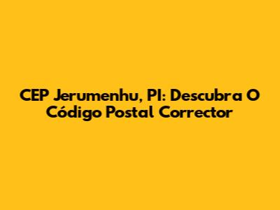 CEP Jerumenhu, PI: Descubra O Código Postal Corrector