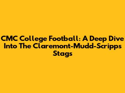 CMC College Football: A Deep Dive Into The Claremont-Mudd-Scripps Stags