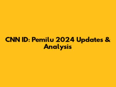 CNN ID: Pemilu 2024 Updates & Analysis