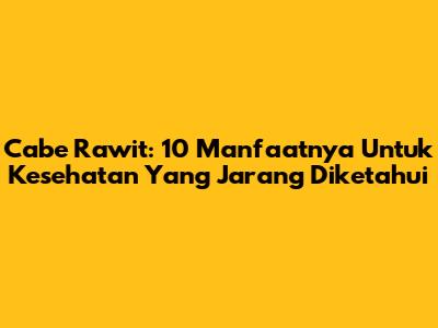 Cabe Rawit: 10 Manfaatnya Untuk Kesehatan Yang Jarang Diketahui