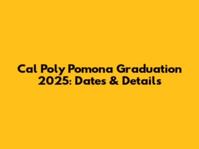 Cal Poly Pomona Graduation 2025: Dates & Details
