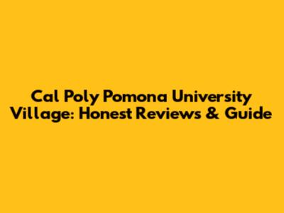 Cal Poly Pomona University Village: Honest Reviews & Guide