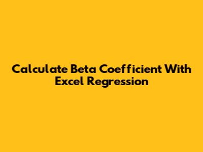 Calculate Beta Coefficient With Excel Regression