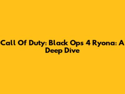 Call Of Duty: Black Ops 4 Ryona: A Deep Dive