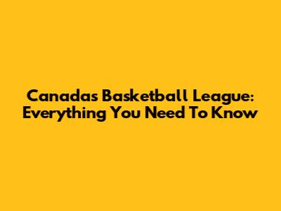 Canada's Basketball League: Everything You Need To Know