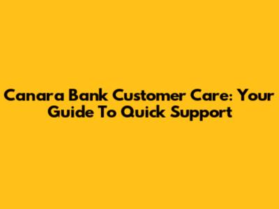 Canara Bank Customer Care: Your Guide To Quick Support
