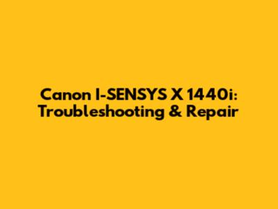 Canon I-SENSYS X 1440i: Troubleshooting & Repair