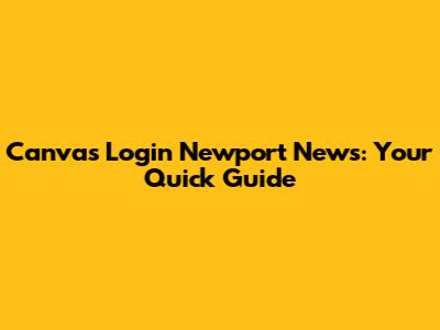 Canvas Login Newport News: Your Quick Guide