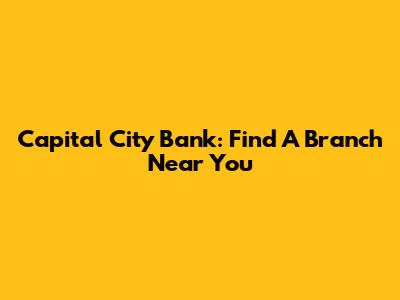 Capital City Bank: Find A Branch Near You