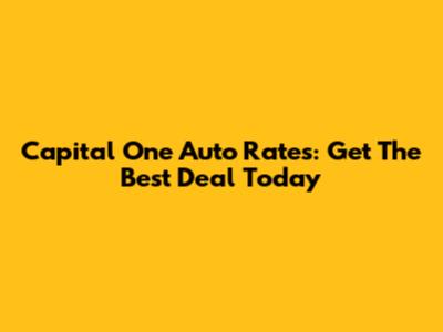 Capital One Auto Rates: Get The Best Deal Today