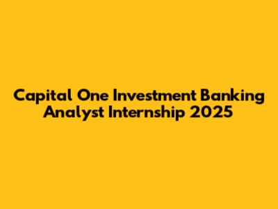 Capital One Investment Banking Analyst Internship 2025