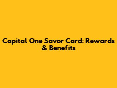 Capital One Savor Card: Rewards & Benefits