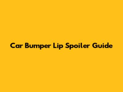 Car Bumper Lip Spoiler Guide