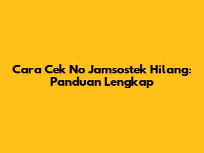Cara Cek No Jamsostek Hilang: Panduan Lengkap